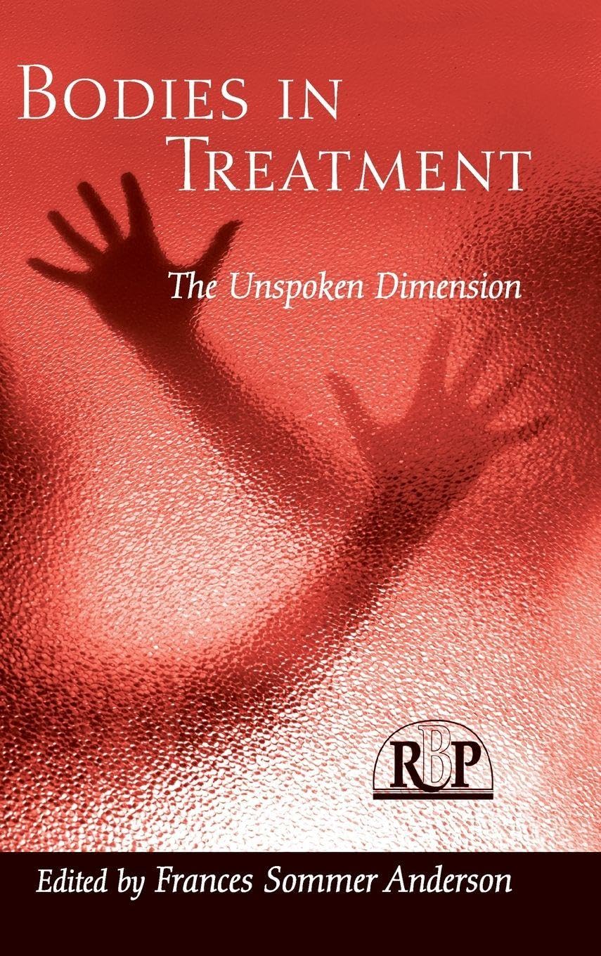 Buy Bodies In Treatment: The Unspoken Dimension: 36 | by Frances Sommer Anderson | Routledge | English | 1st Edition — BookShops.in