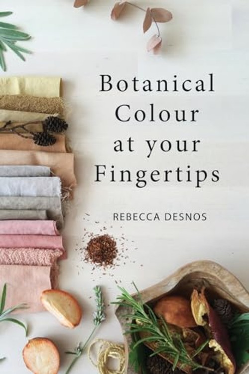 Botanical Colour at Your Fingertips – Natural Dyeing Guide by Rebecca Desnos view 2