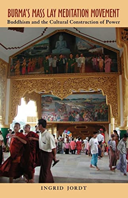 Burma's Mass Lay Meditation Movement: Buddhism and the Cultural Construction of Power view 2