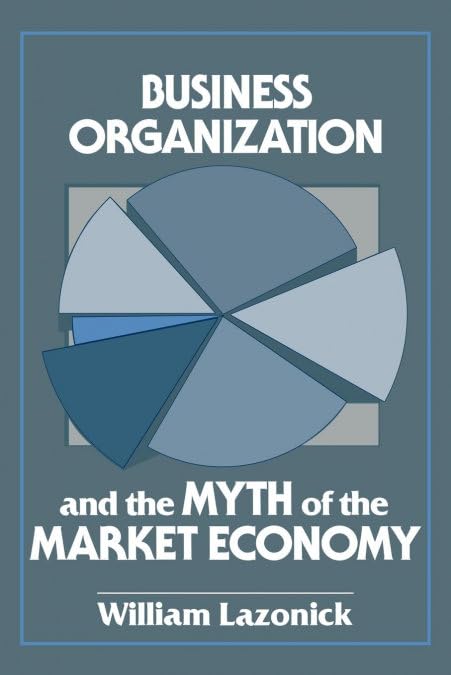 Buy Business Organization and the Myth of the Market Economy (English, William Lazonick | Lazonick William) — BookShops.in