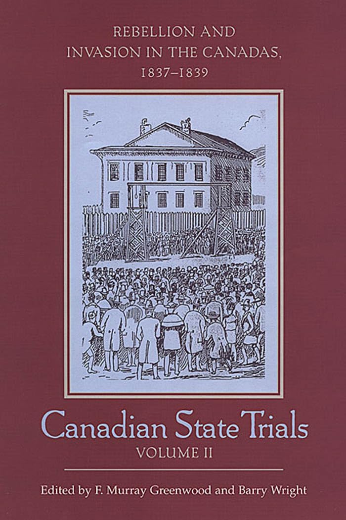 Buy Canadian State Trials, Volume II: Rebellion and Invasion in the Canadas, 1837-1839 (Osgoode Society for Canadian Legal History) — BookShops.in