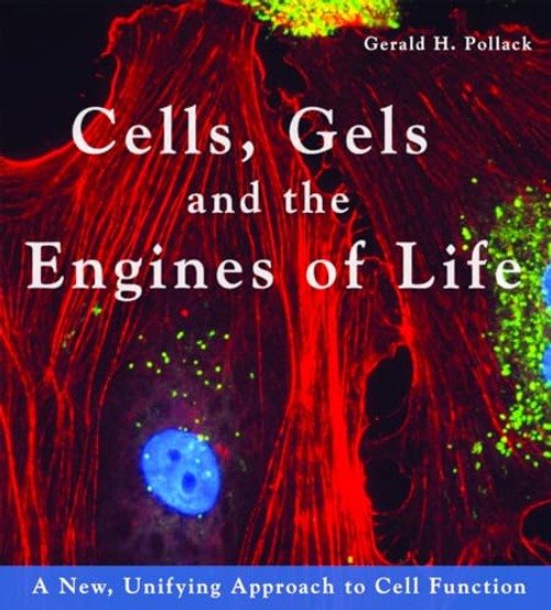 Cells, Gels and the Engines of Life – Gerald H. Pollack view 2