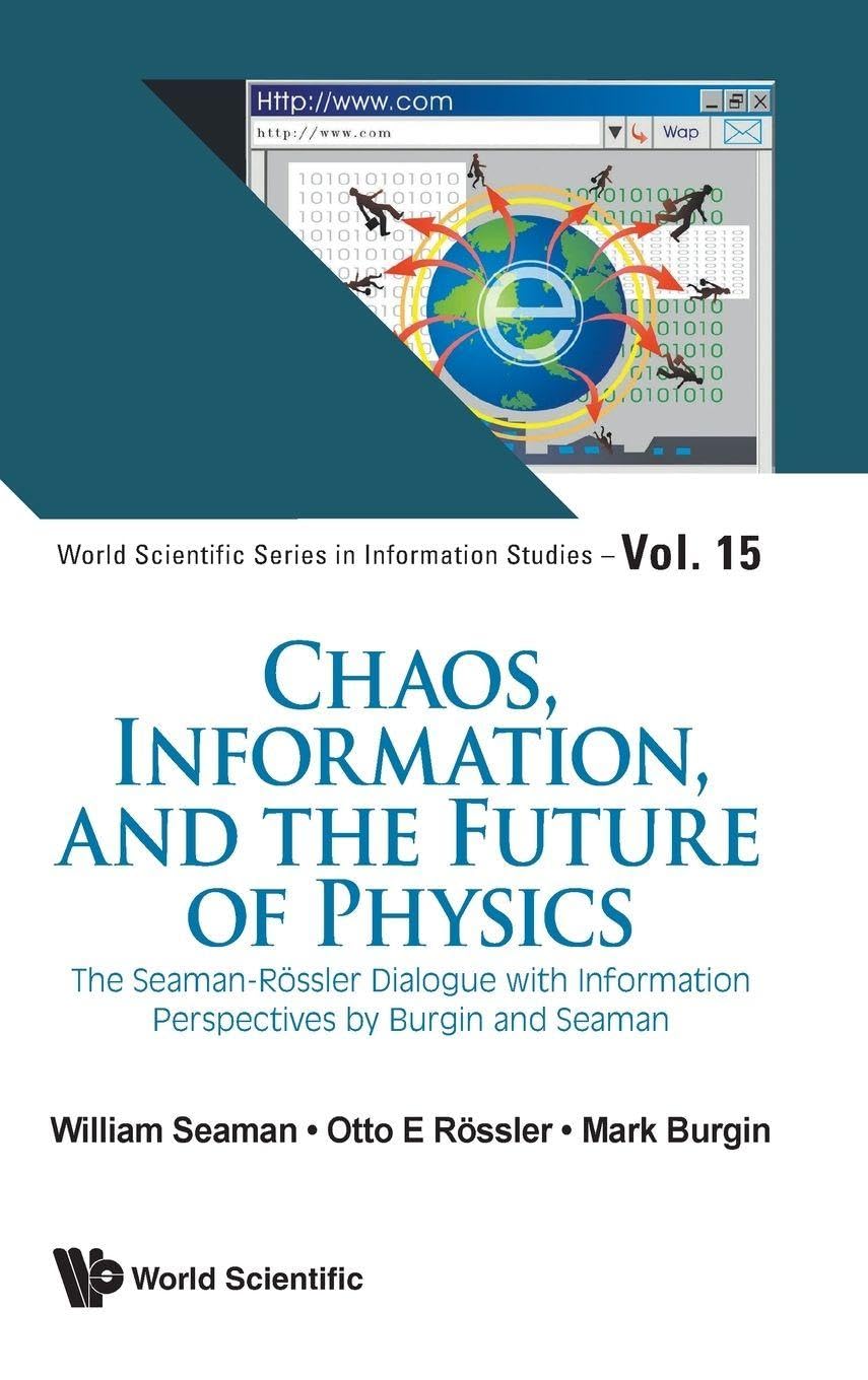 Buy Chaos, Information, And The Future Of Physics: The Seaman-rossler Dialogue With Information Perspectives By Burgin And Seaman: 15 (World Scientific Series in Information Studies) — BookShops.in