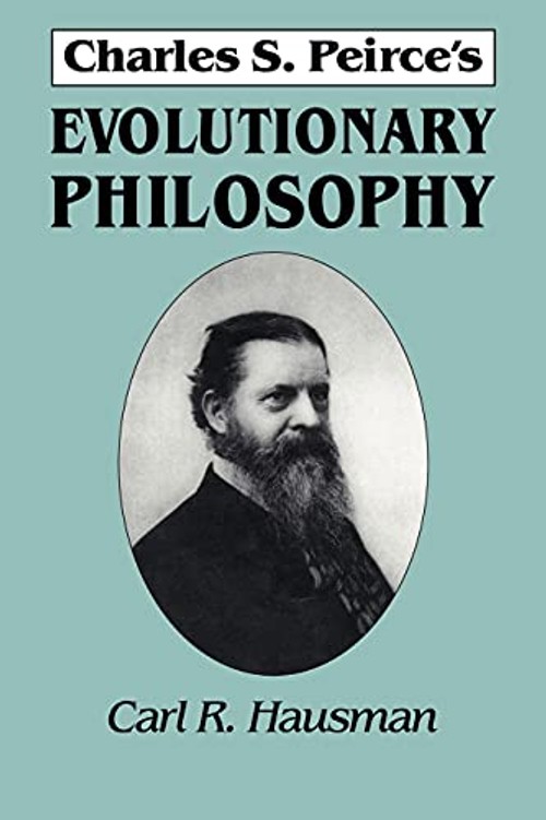 Charles S. Peirce's Evolutionary Philosophy – Carl R. Hausman view 2