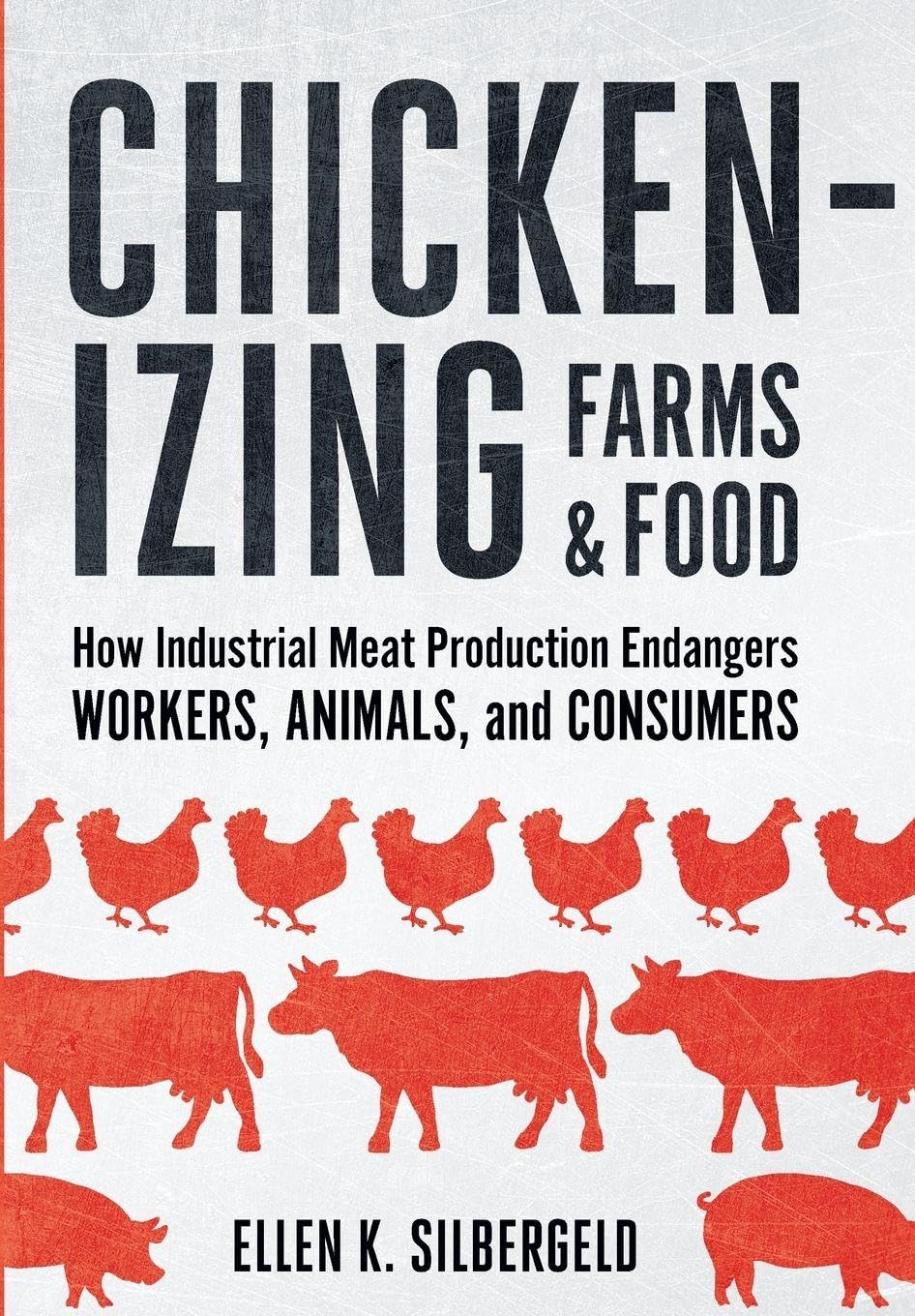 Buy Chickenizing Farms & Food by Ellen K. Silbergeld — BookShops.in
