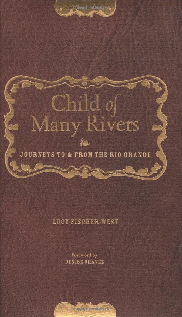 Buy Child of Many Rivers: Journeys to and from the Rio Grande by Lucy Fischer-West – Memoir — BookShops.in
