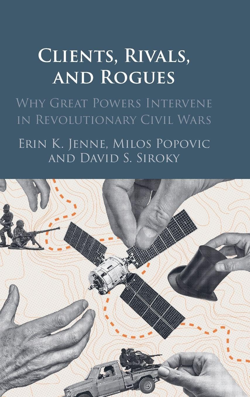 Buy Clients, Rivals, and Rogues: Why Great Powers Intervene in Revolutionary Civil Wars — BookShops.in