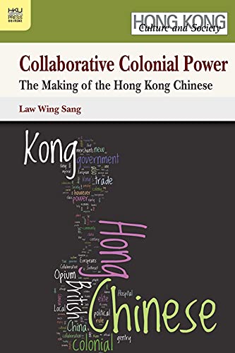 Collaborative Colonial Power: The Making of the Hong Kong Chinese (Hong Kong Culture and Society) view 2