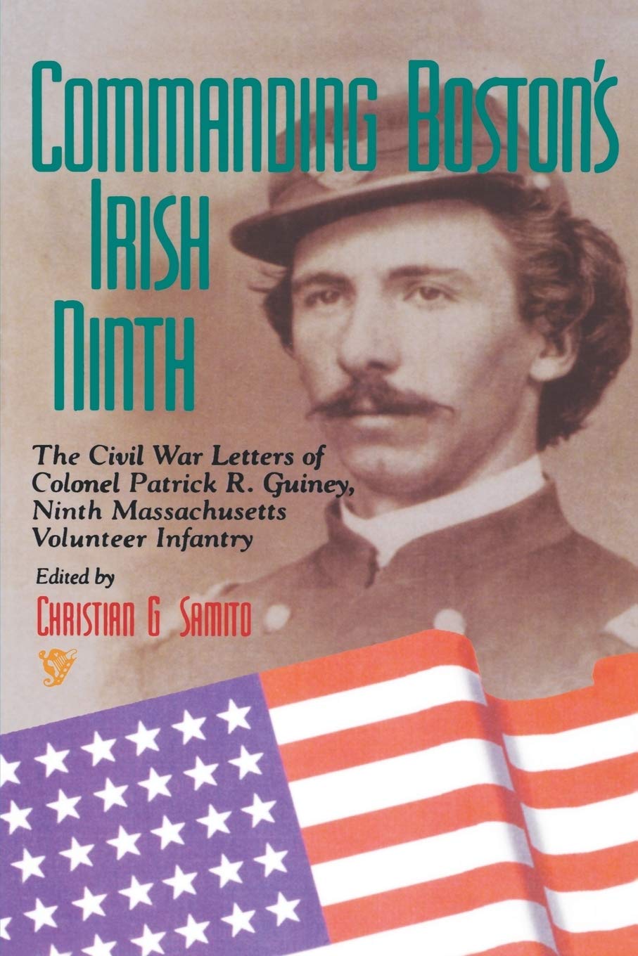 Buy Commanding Boston's Irish Ninth: The Civil War Letters of Colonel Patrick R. Guiney, Ninth Massachusetts Volunteer Infantry | by Christian G. Samito | Fordham Univ Pr | English — BookShops.in