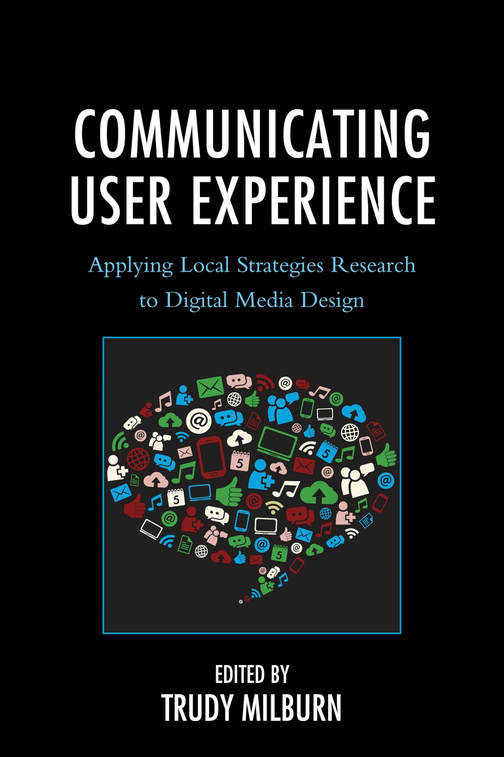Buy Communicating User Experience (English, Trudy Milburn | Maaike Bouwmeester | Donal Carbaugh) — BookShops.in