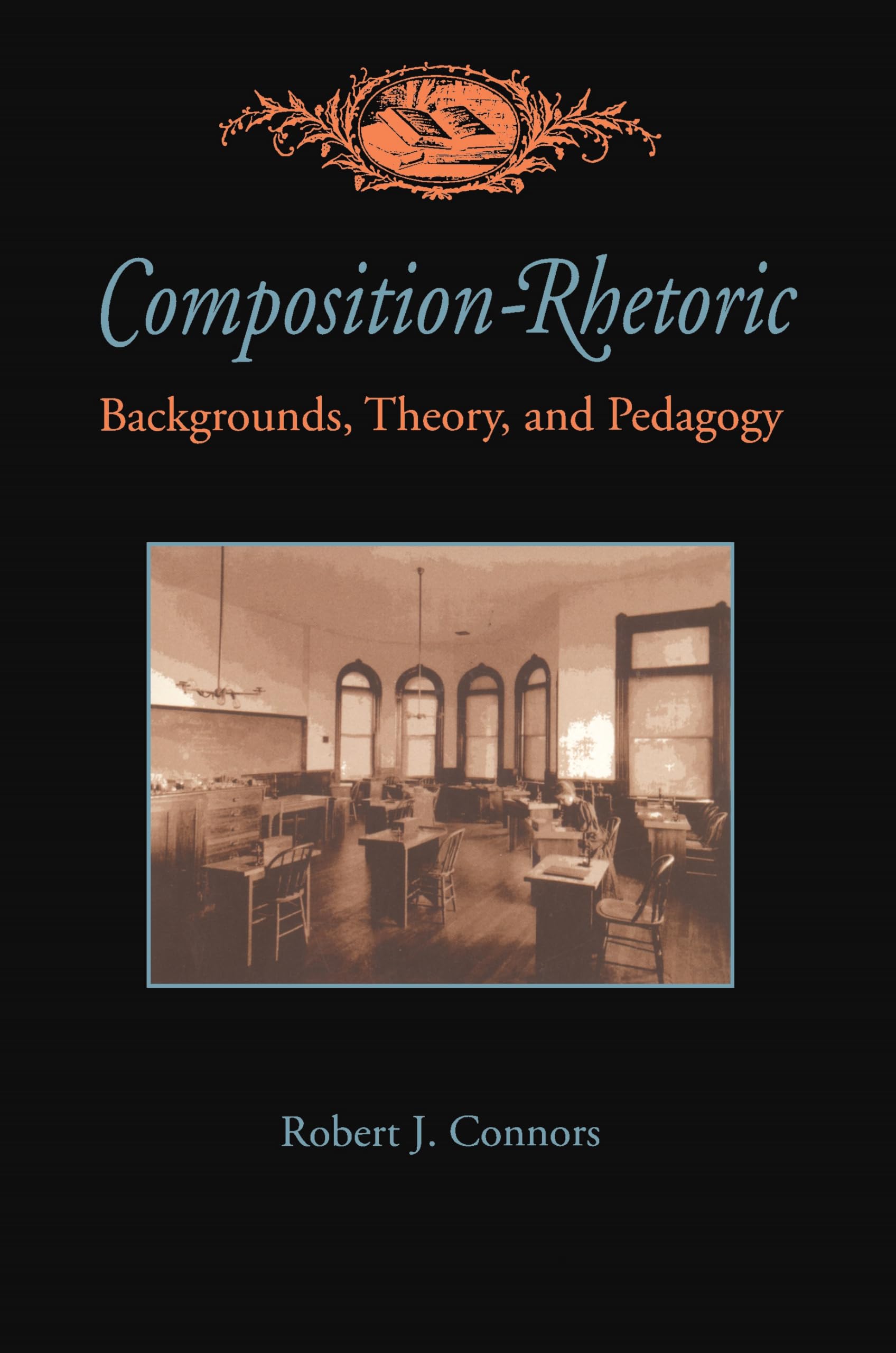 Buy Composition-Rhetoric by Robert Connors – Teaching History — BookShops.in