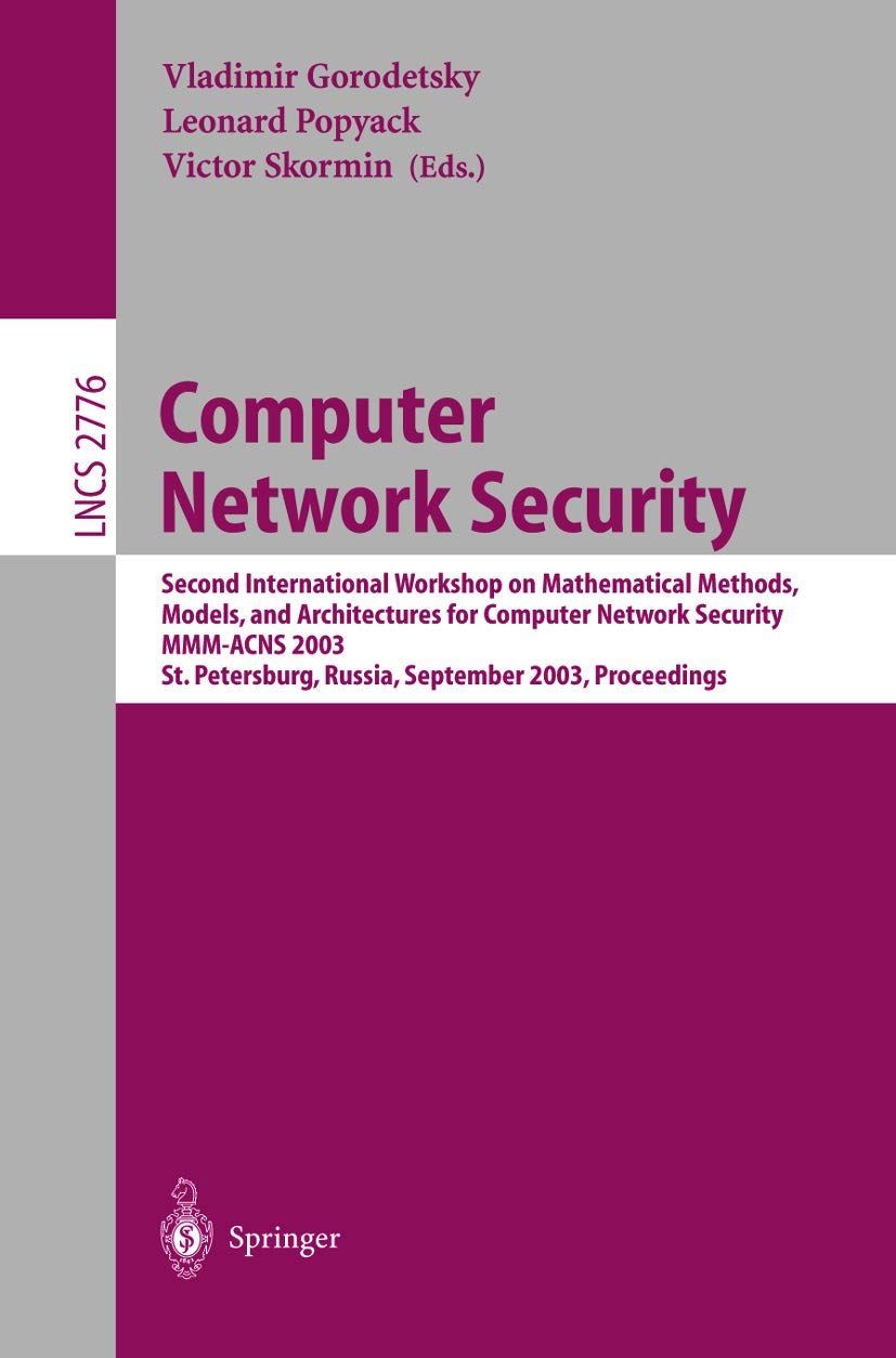 Computer Network Security: Second International Workshop on Mathematical Methods, Models, and Architectures for Computer Network Security, Mmm-Acns ... 2776 | by Vladimir Gorodetsky | Leonard Popyack | Victor Skormin | Springer Verlag | English | 2003rd Edition