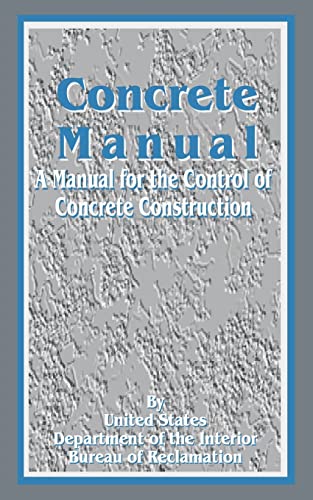 Concrete Manual: A Manual for the Control of Concrete Construction view 2