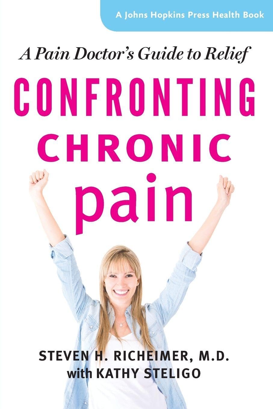 Buy Confronting Chronic Pain: A Pain Doctor's Guide to Relief | by Steven H. Richeimer | Kathy Steligo | Johns Hopkins Univ Pr | English | Illustrated Edition — BookShops.in