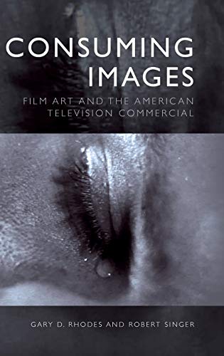Consuming Images: Film Art and the American Television Commercial | by Gary D. Rhodes | Robert Singer | ‎ Edinburgh University Press | ‎ English view 2