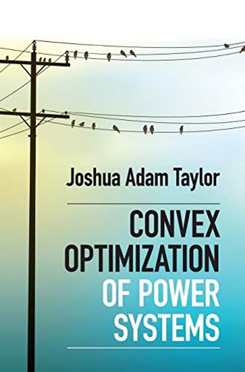 Convex Optimization of Power Systems – Joshua Adam Taylor view 2