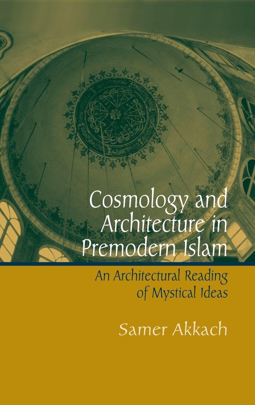 Buy Cosmology and Architecture in Premodern Islam by Samer Akkac — BookShops.in