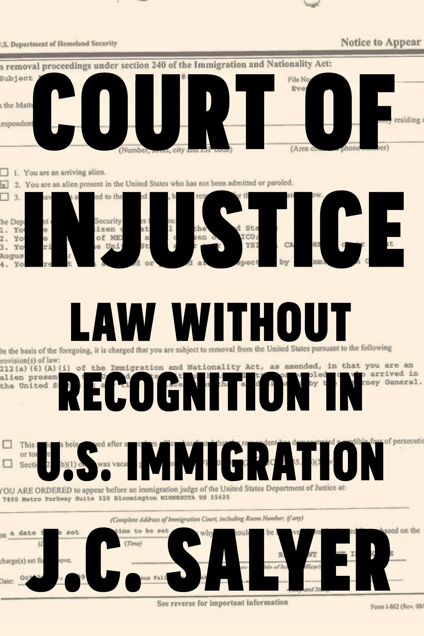 Buy Court of Injustice: Law Without Recognition in U.S. Immigration by J. C. Salyer — BookShops.in