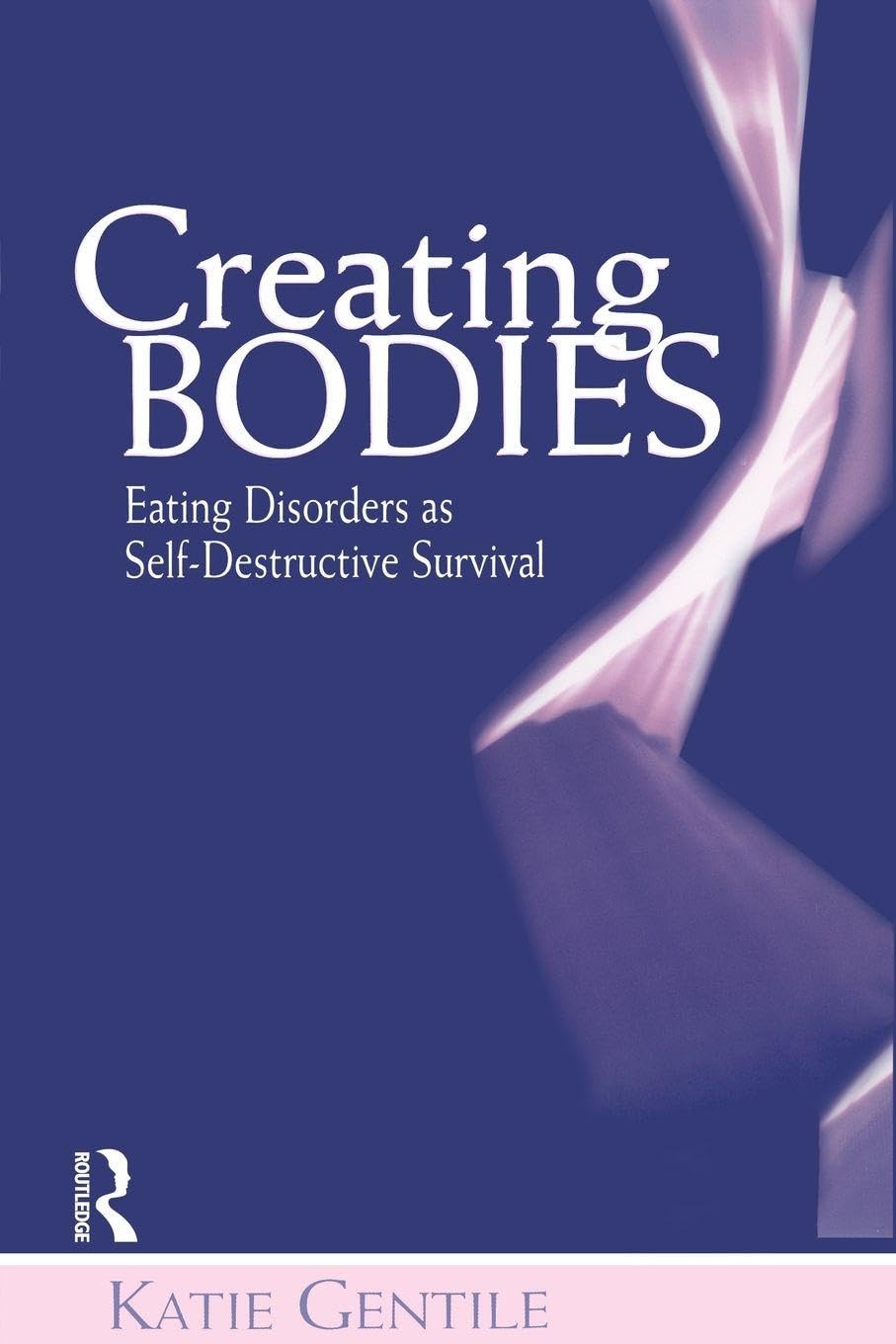Buy Creating Bodies: Eating Disorders by Katie Gentile — BookShops.in