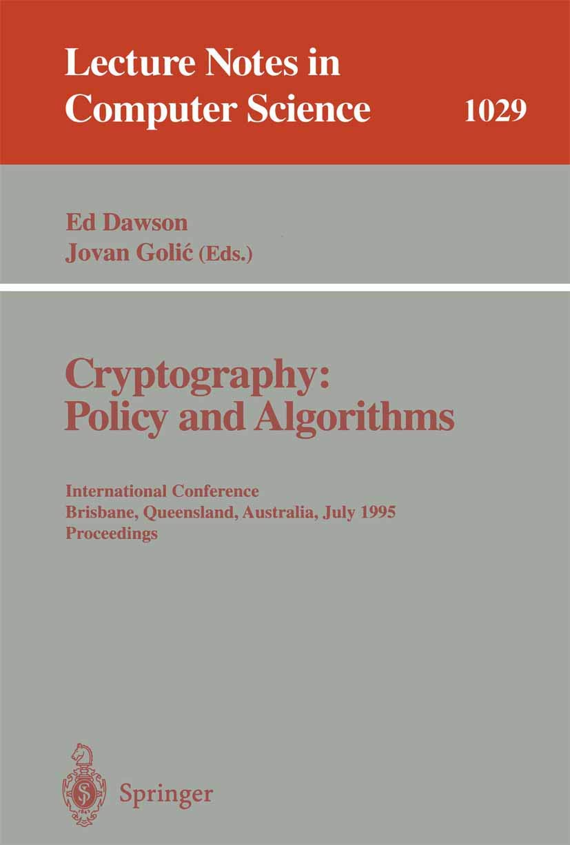 Cryptography: Policy and Algorithms: International Conference Brisbane, Queensland, Australia, July 3-5, 1995. Proceedings: 1029 | by Edward Pyle Dawson | Jovan Golic | Springer-Verlag Berlin and Heidelberg GmbH & Co. K | English | 1996th Edition