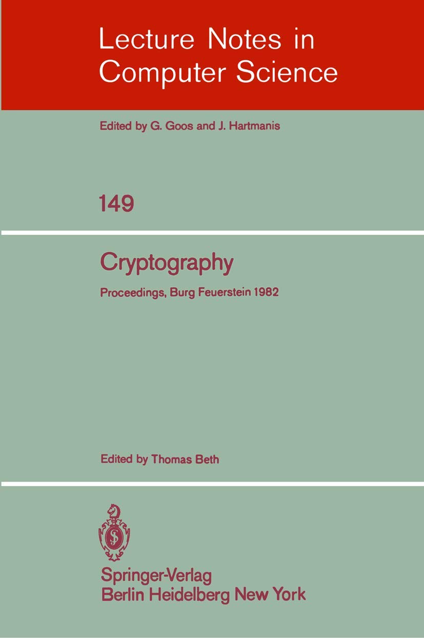 Buy Cryptography: Proceedings of the Workshop on Cryptography, Burg Feuerstein, Germany, March 29 - April 2, 1982: 149 (Lecture Notes in Computer Science) — BookShops.in