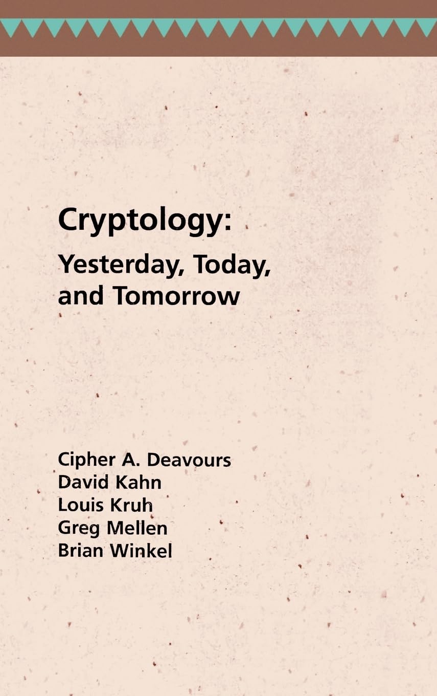 Cryptology Yesterday, Today and Tomorrow (Communication & electronic defence library)