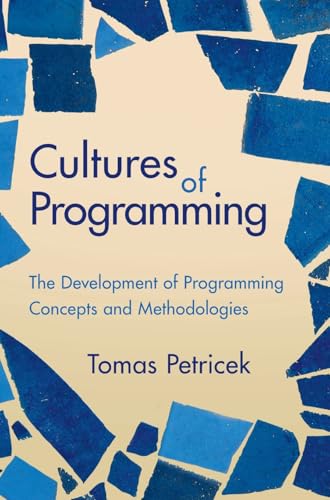 Cultures of Programming: The Development of Programming Concepts and Methodologies view 2