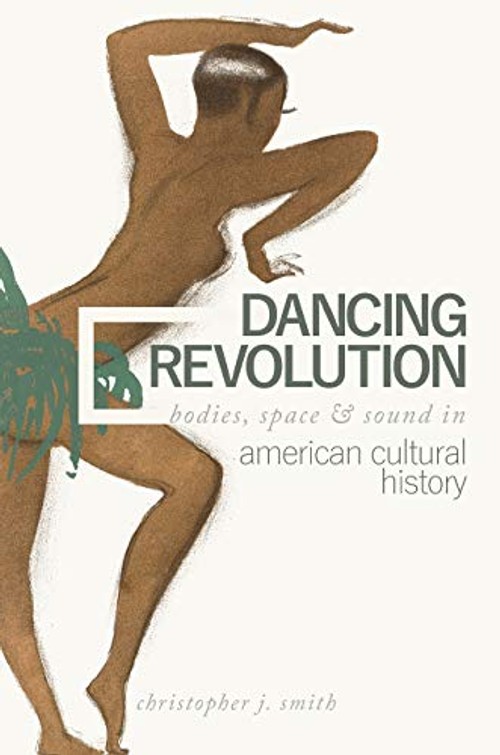 Dancing Revolution: Bodies, Space, and Sound in American Cultural History view 2