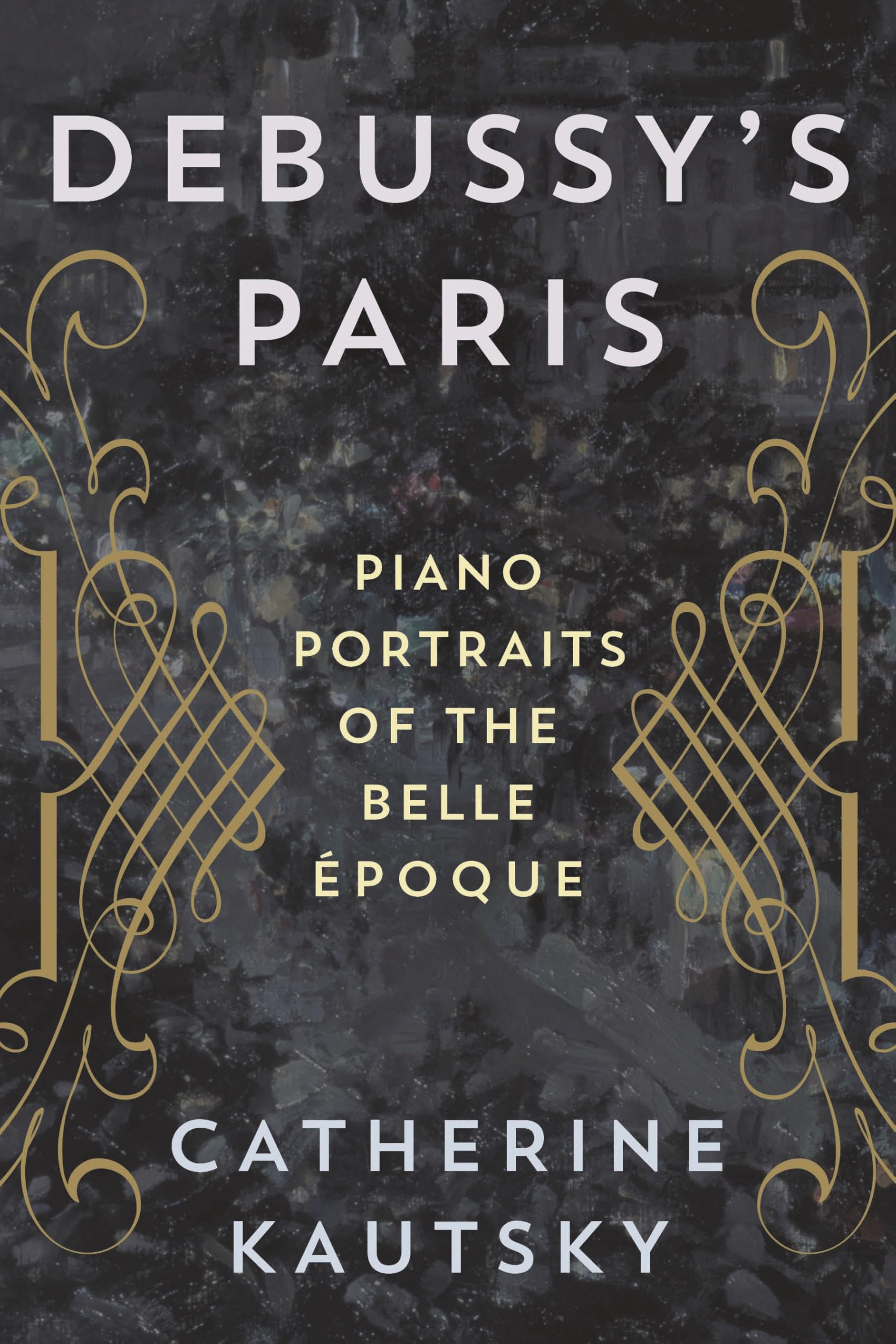 Buy Debussy's Paris: Piano Portraits of the Belle Epoque — BookShops.in