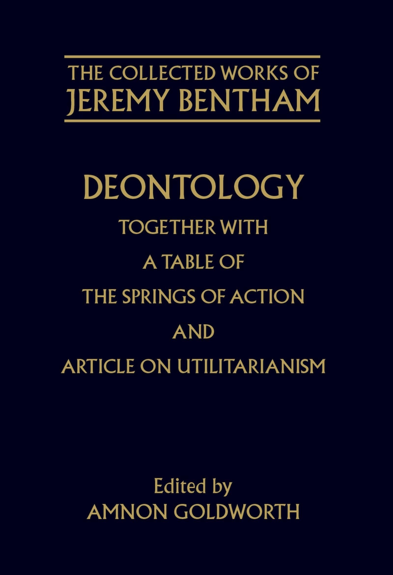 Buy Deontology Together with a Table of the Springs of Action and the Article on Utilitarianism (English, Jeremy Bentham | Amnon Goldworth | Amnon Goldworth) — BookShops.in