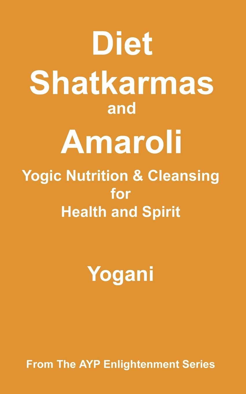 Buy Diet, Shatkarmas and Amaroli - Yogic Nutrition & Cleansing f — BookShops.in