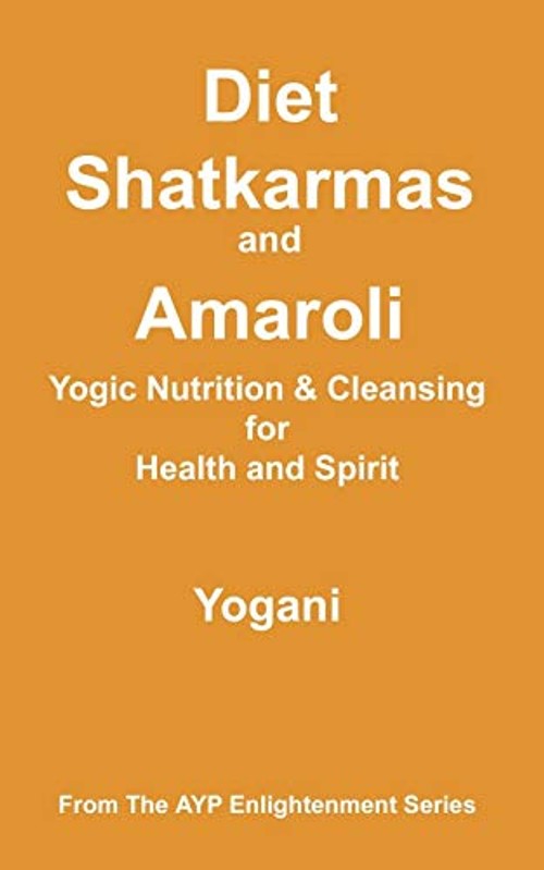 Diet, Shatkarmas and Amaroli – Yogani view 2