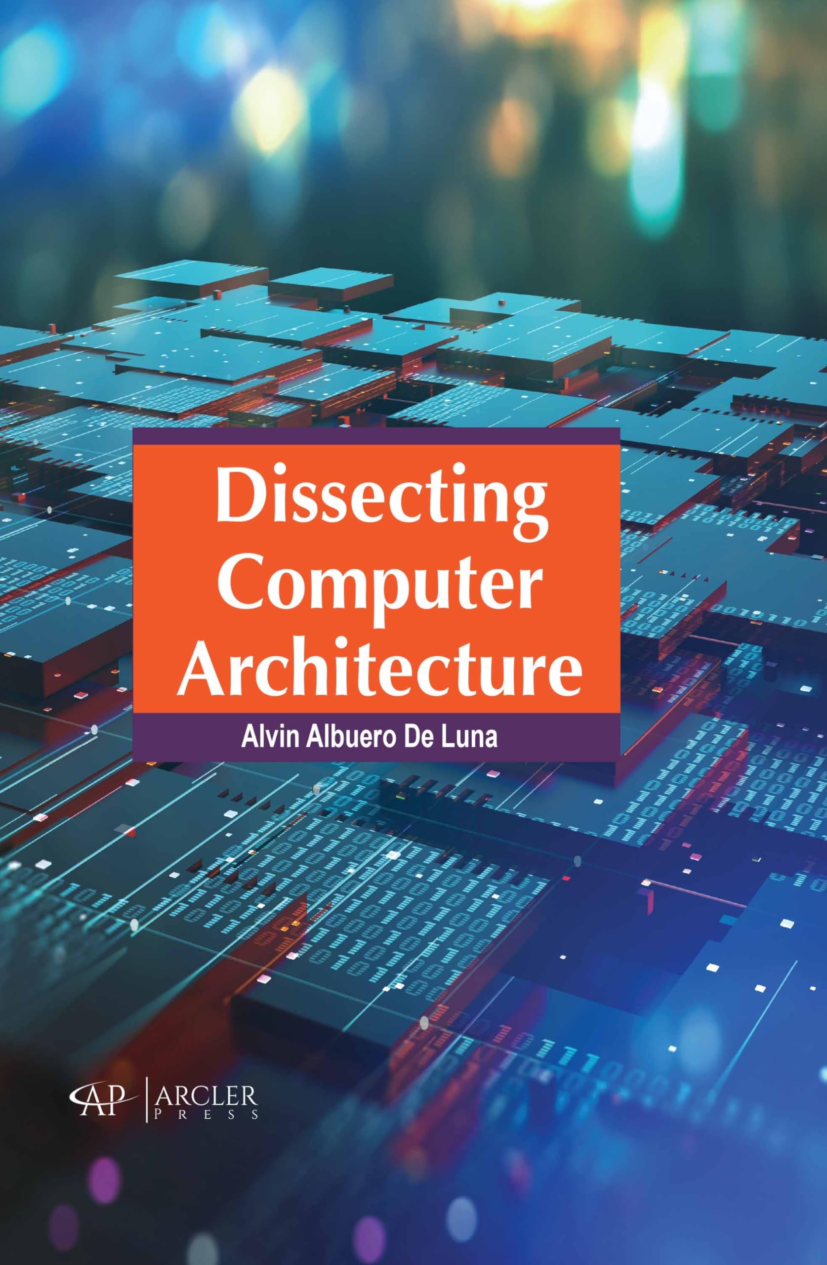 Buy Dissecting Computer Architecture by Alvin Albuero de Luna — BookShops.in