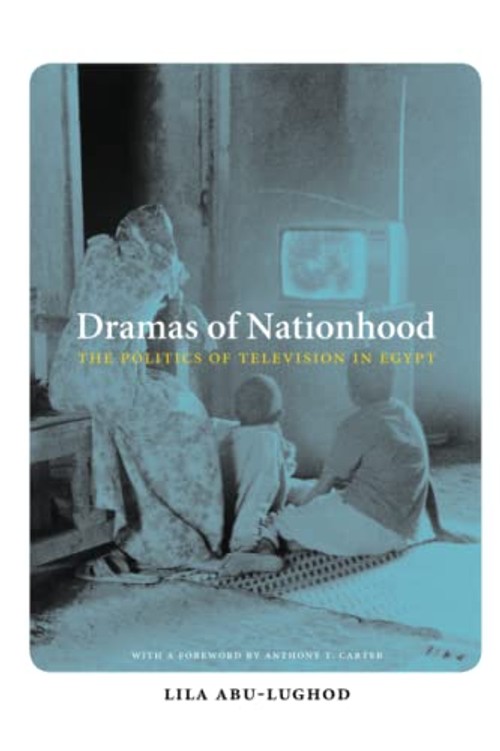 Dramas of Nationhood: The Politics of Television in Egypt – Lila Abu-Lughod view 2
