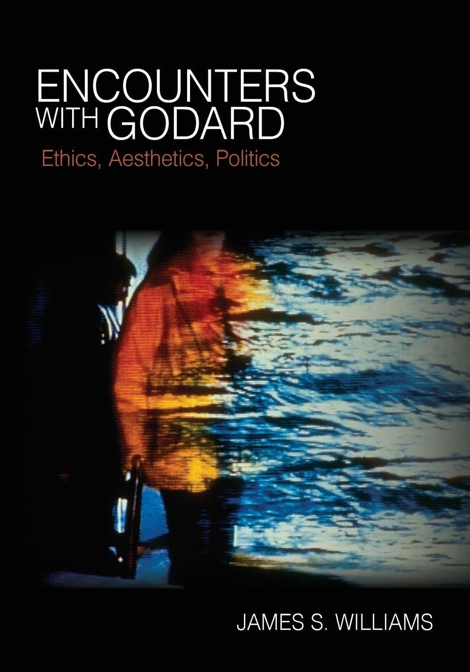 Buy Encounters With Godard: Ethics, Aesthetics, Politics by Jame — BookShops.in