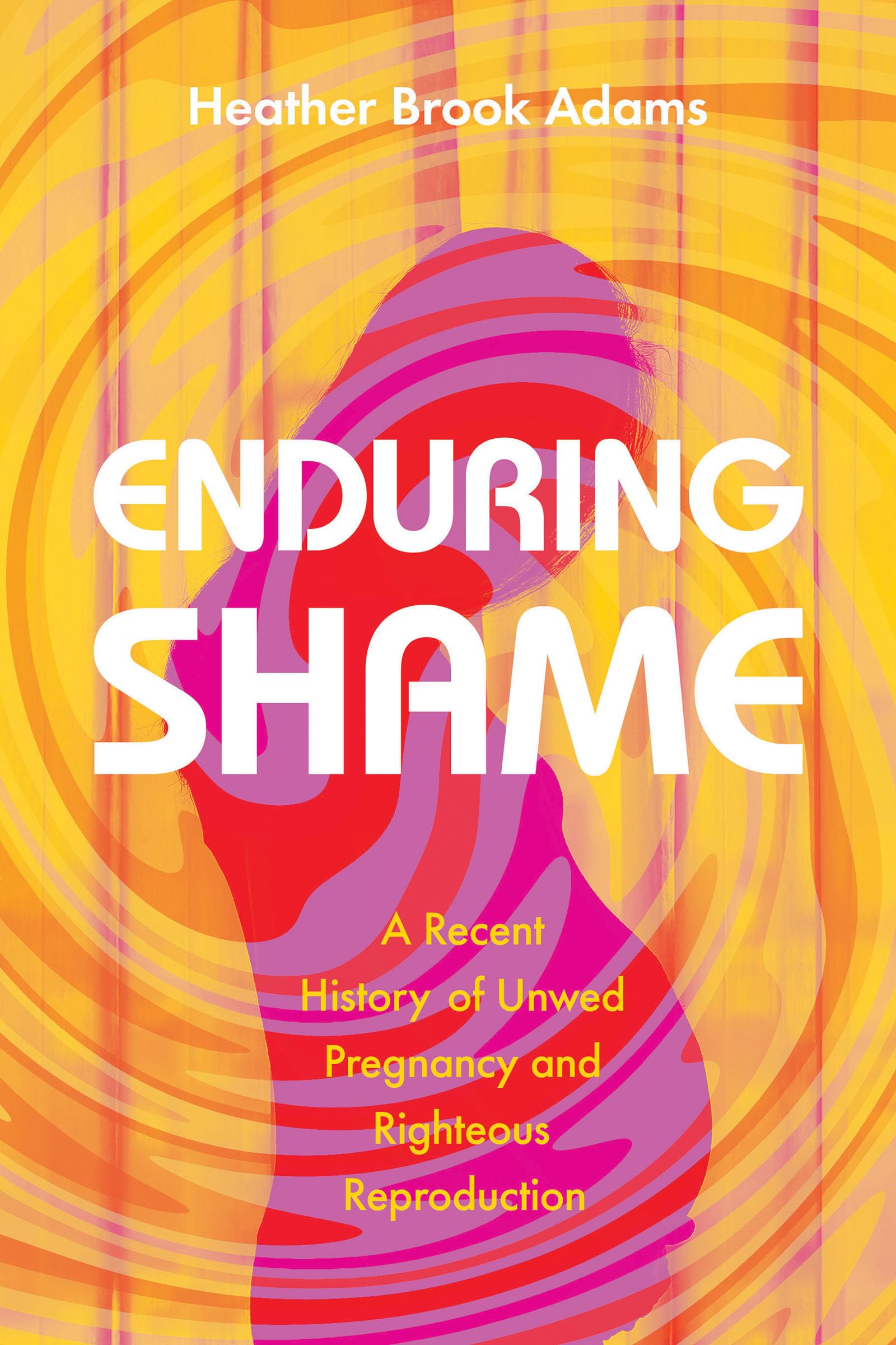 Buy Enduring Shame: A Recent History of Unwed Pregnancy and Righteous Reproduction | by Heather Brook Adams | Univ of South Carolina Pr | English — BookShops.in