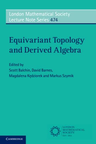 Equivariant Topology and Derived Algebra: 474 (London Mathematical Society Lecture Note Series, Series Number 474) view 2