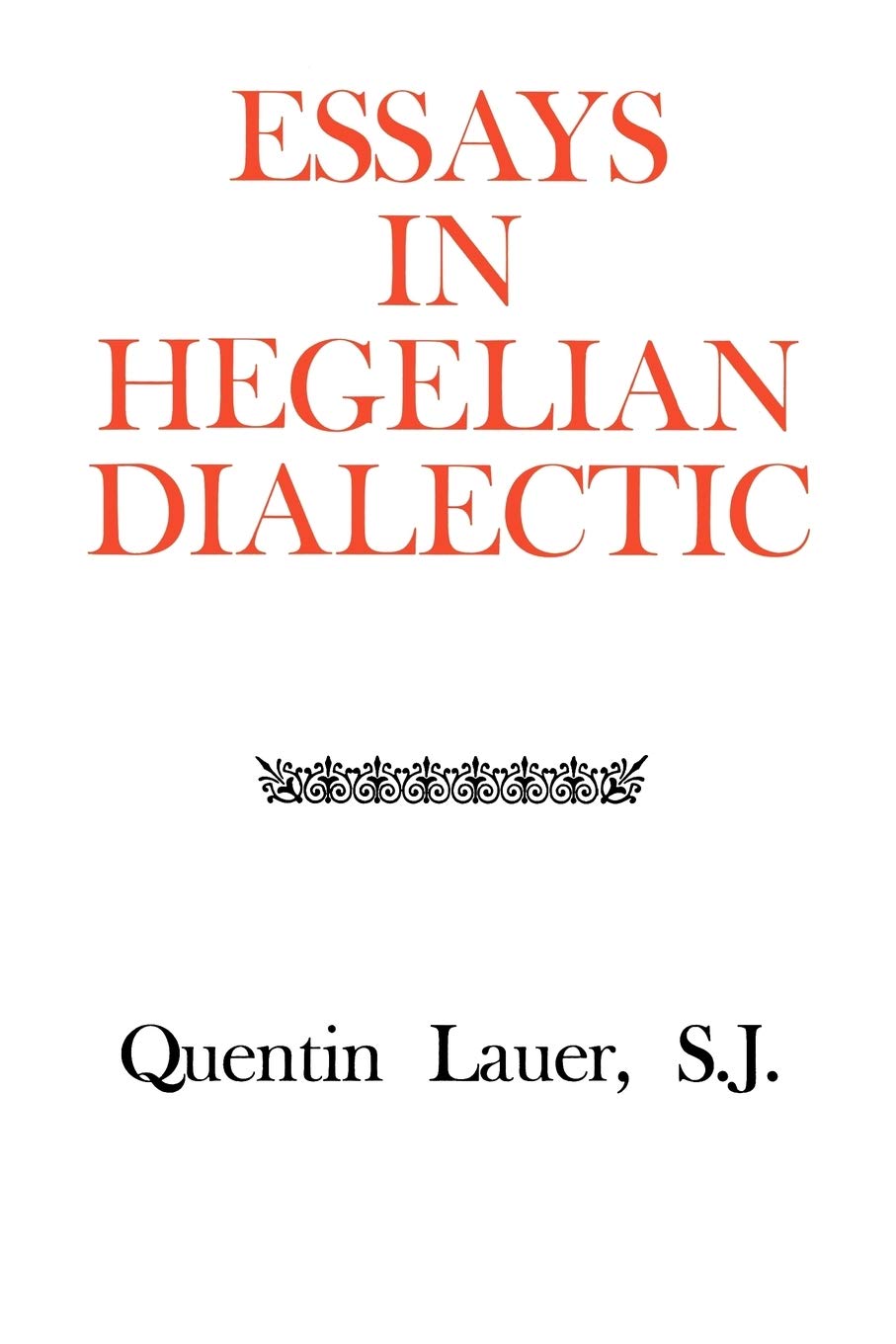 Buy Essays in Hegelian Dialectic by Quentin Lauer — BookShops.in