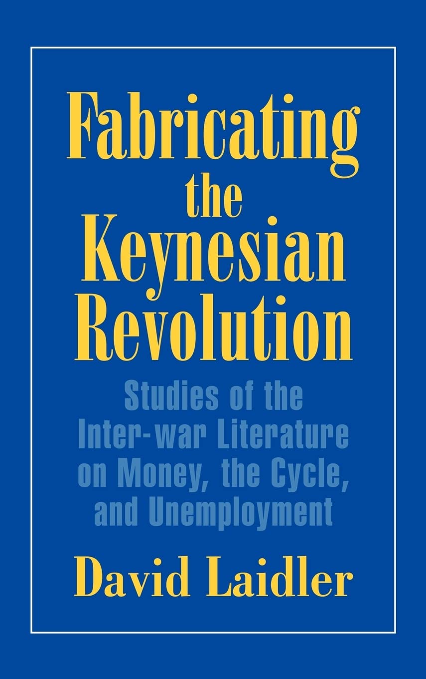 Buy Fabricating the Keynesian Revolution by David Laidler — BookShops.in