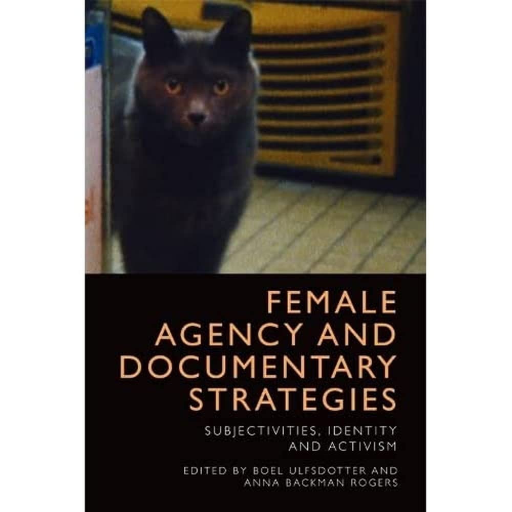 Buy Female Agency and Documentary Strategies (English, Boel Ulfsdotter | Anna Backman Rogers) — BookShops.in