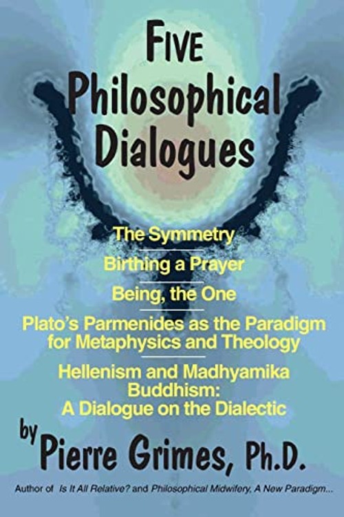 Five Philosophical Dialogues by Pierre Grimes – Platonic and Buddhist Dialectic view 2