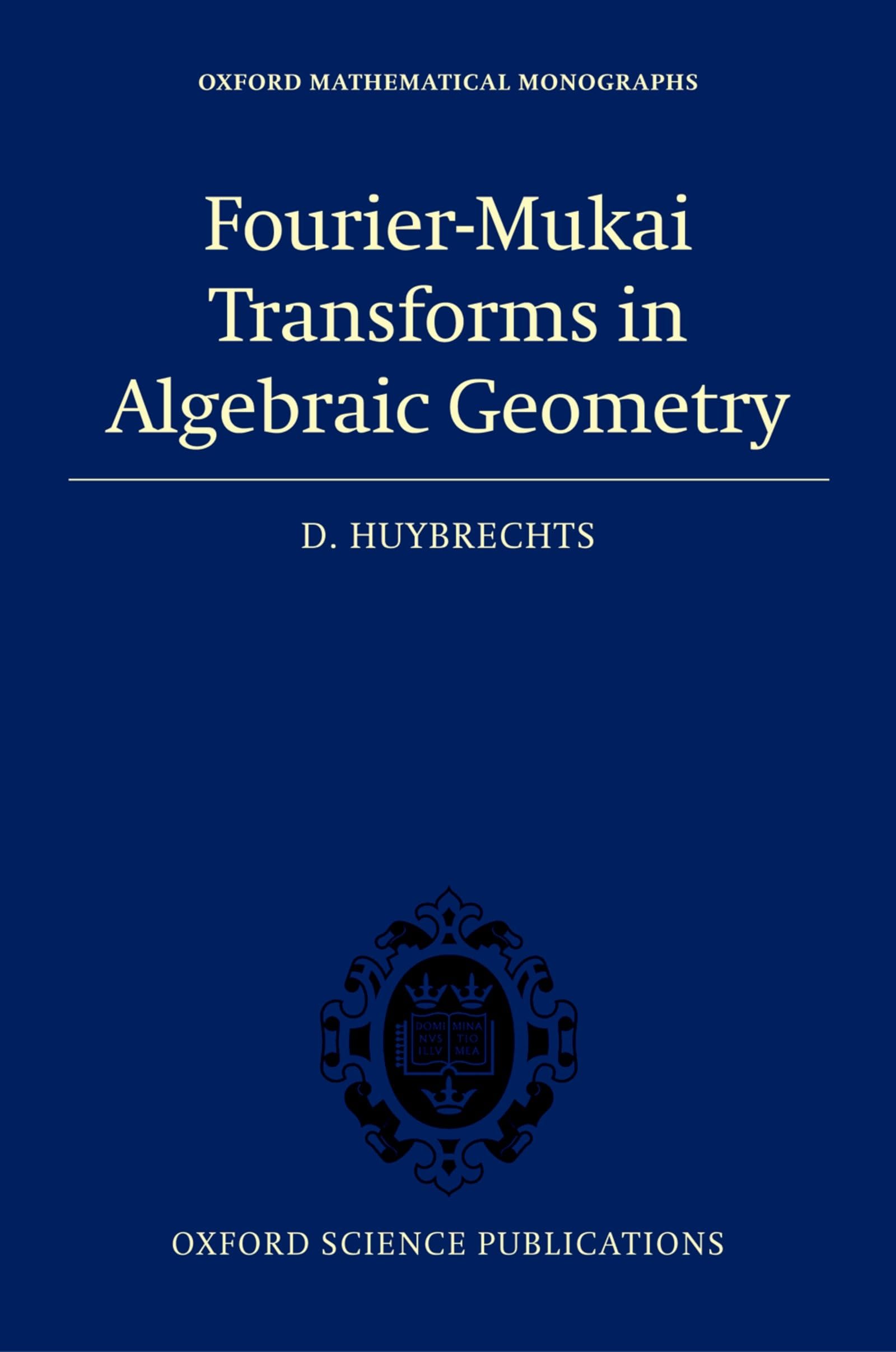 Buy Fourier-Mukai Transforms in Algebraic Geometry by Huybrechts — BookShops.in