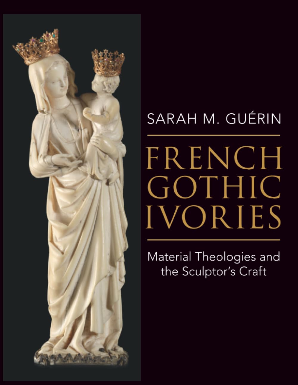 Buy French Gothic Ivories: Material Theologies and the Sculptor’s Craft — BookShops.in
