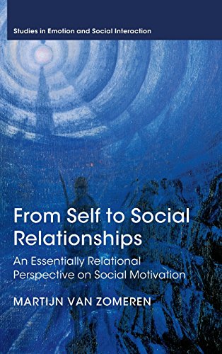 From Self to Social Relationships: An Essentially Relational Perspective on Social Motivation (Studies in Emotion and Social Interaction) view 2