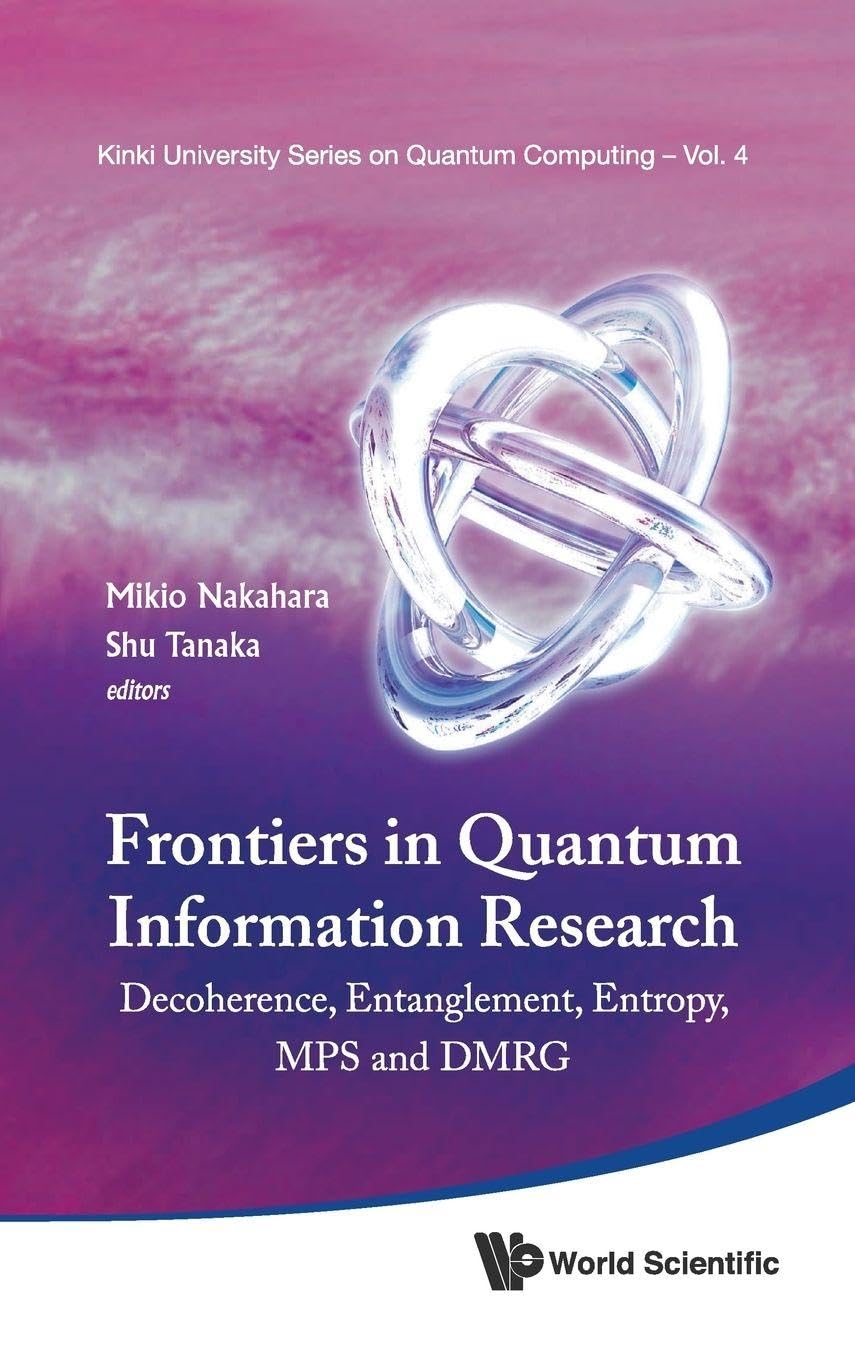Buy Frontiers in Quantum Information Research: Proceedings of the Summer School on Decoherence, Entanglement & Entropy and Proceedings of the Workshop on ... University Series on Quantum Computing) — BookShops.in