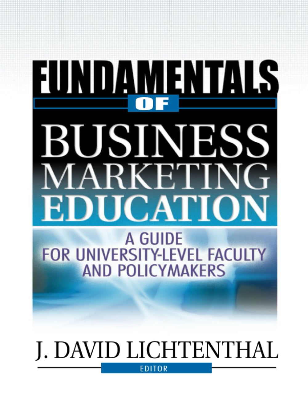 Buy Fundamentals of Business Marketing Education: A Guide for University-Level Faculty and Policymakers (Best Business Books Foundation Series in Business Marketing) — BookShops.in