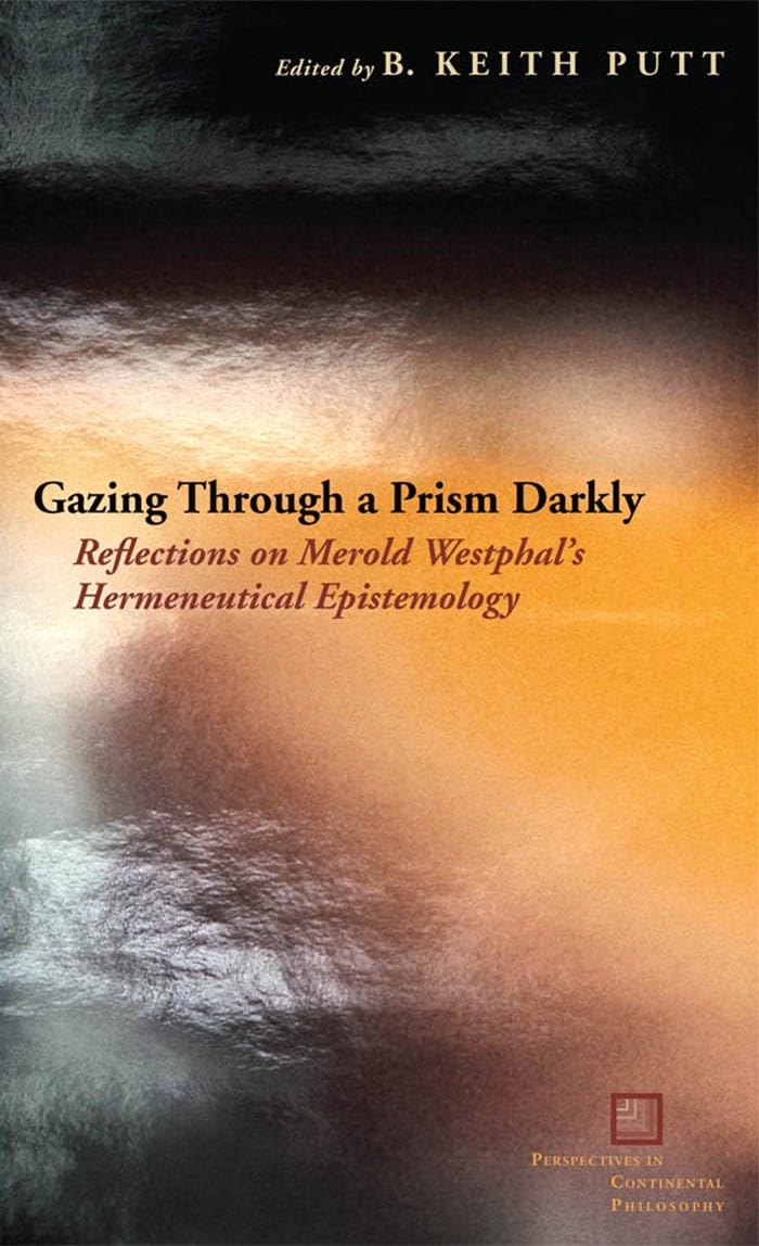 Buy Gazing Through a Prism Darkly: Reflections on Merold Westphal's Hermeneutical Epistemology (Perspectives in Continental Philosophy) — BookShops.in