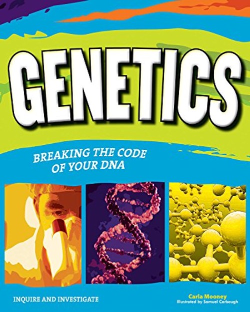 GENETICS: BREAKING THE CODE OF YOUR DNA – Carla Mooney – Nomad Press view 2