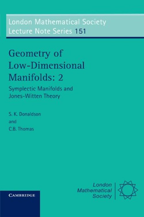 Geometry of Low-Dimensional Manifolds: Symplectic Manifolds and Jones-Witten Theory by S. K. Donaldson view 2