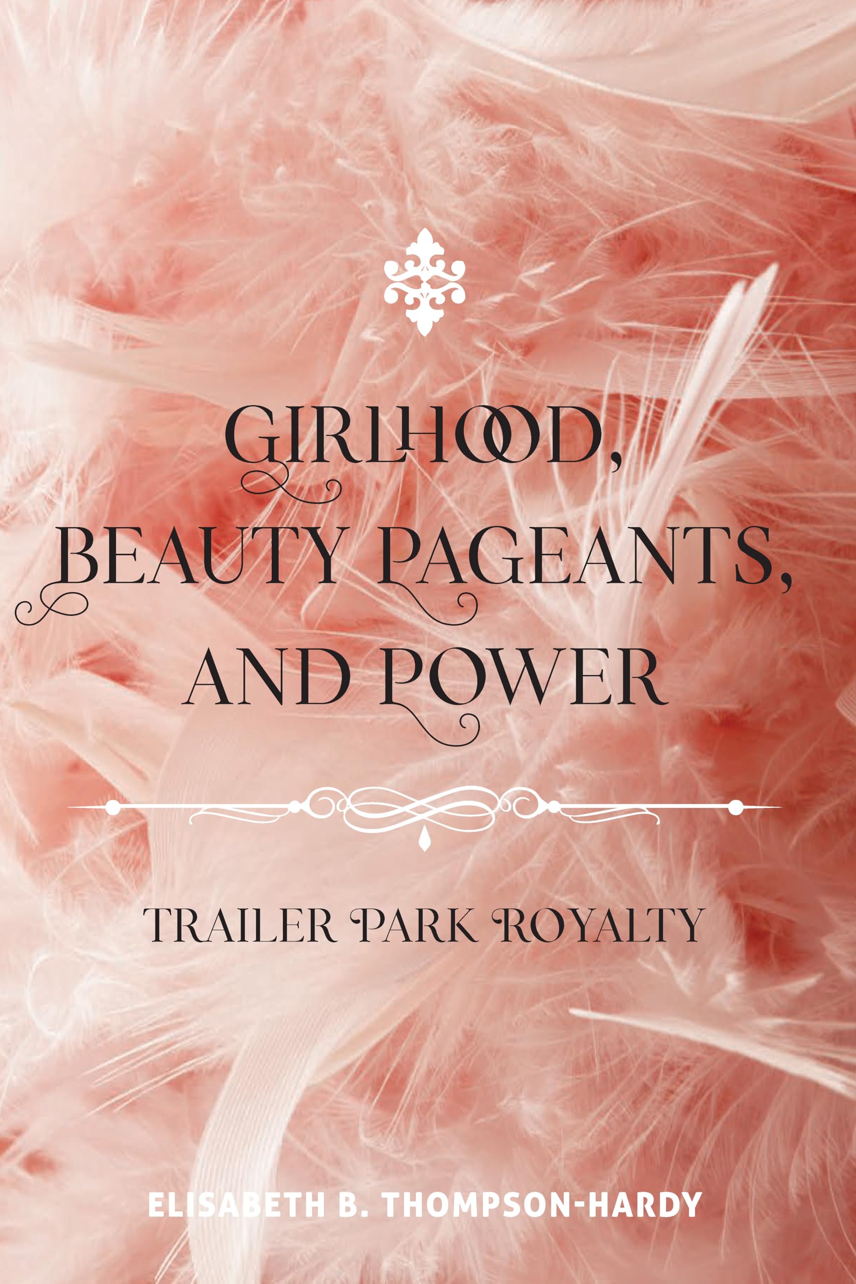 Buy Girlhood, Beauty Pageants, and Power: Trailer Park Royalty: 522 (Counterpoints) — BookShops.in